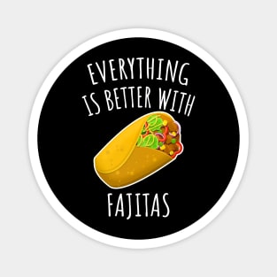 Everything is better with fajitas Magnet
